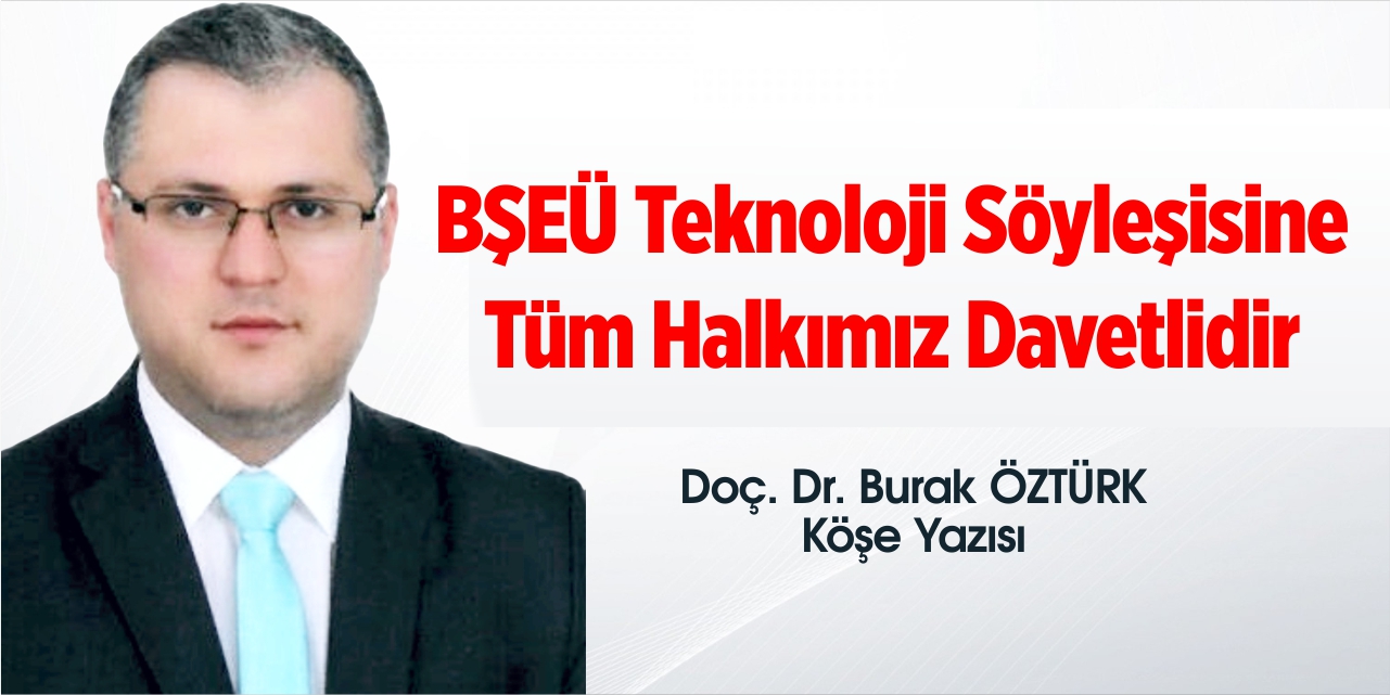 BŞEÜ Teknoloji Söyleşisine Tüm Halkımız Davetlidir