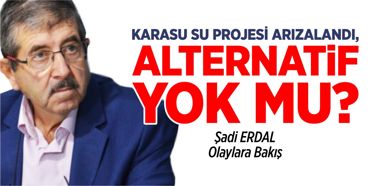 Karasu su projesi arızalandı, alternatif yok mu?