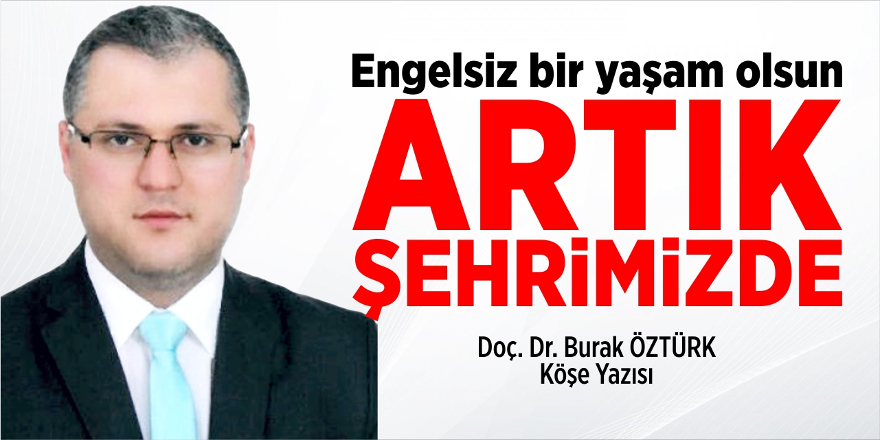 Engelsiz Bir Yaşam Olsun Artık Şehrimizde!