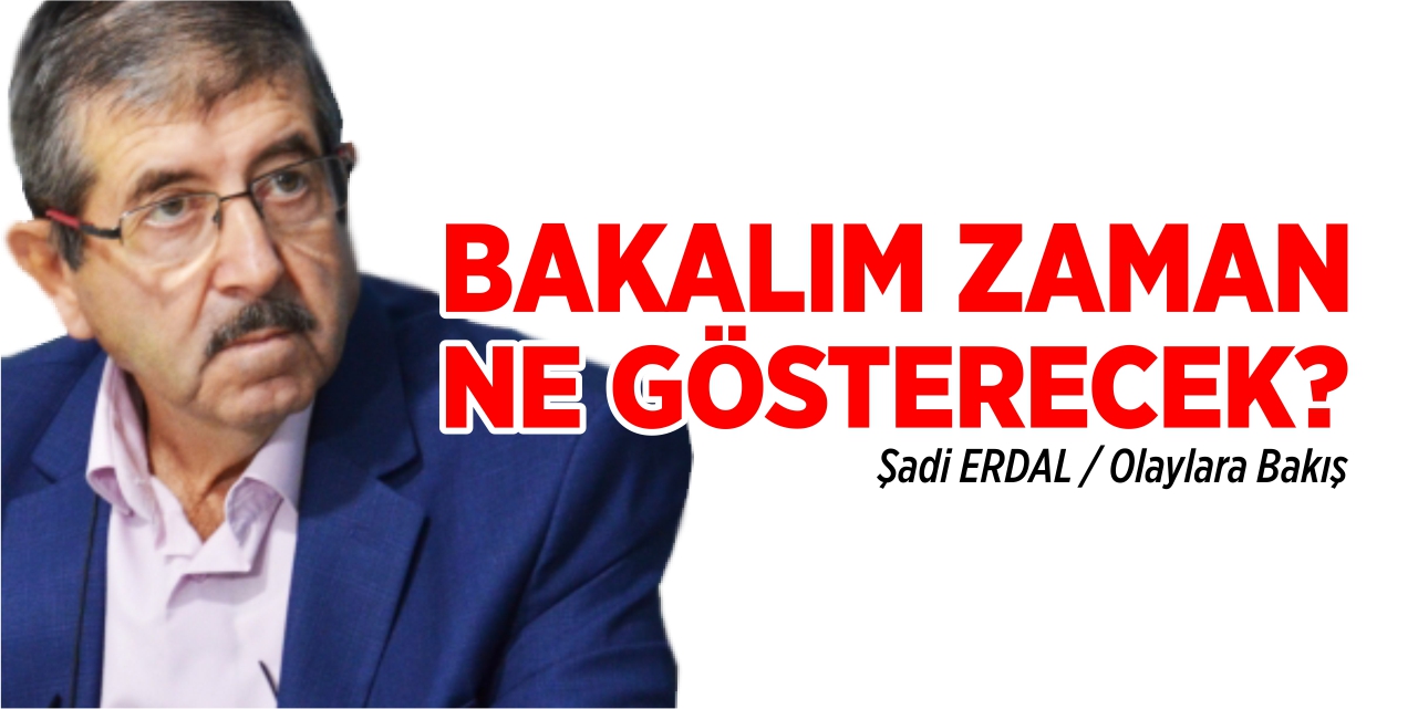 Bakalım zaman ne gösterecek