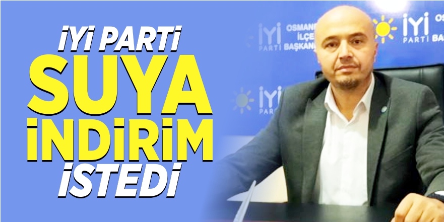 İYİ Parti, suya indirim istedi