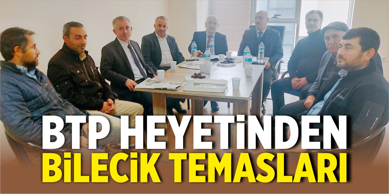 BTP heyetinden Bilecik temasları