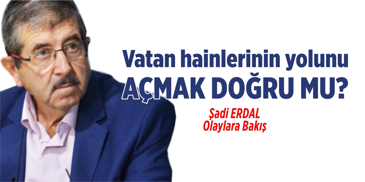 Vatan hainlerinin yolunu açmak doğru mu?