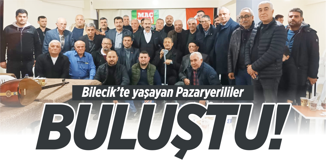 Bilecik’te yaşayan Pazaryerililer buluştu