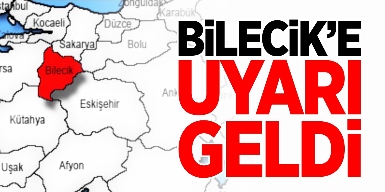 Bilecik'e uyarı geldi