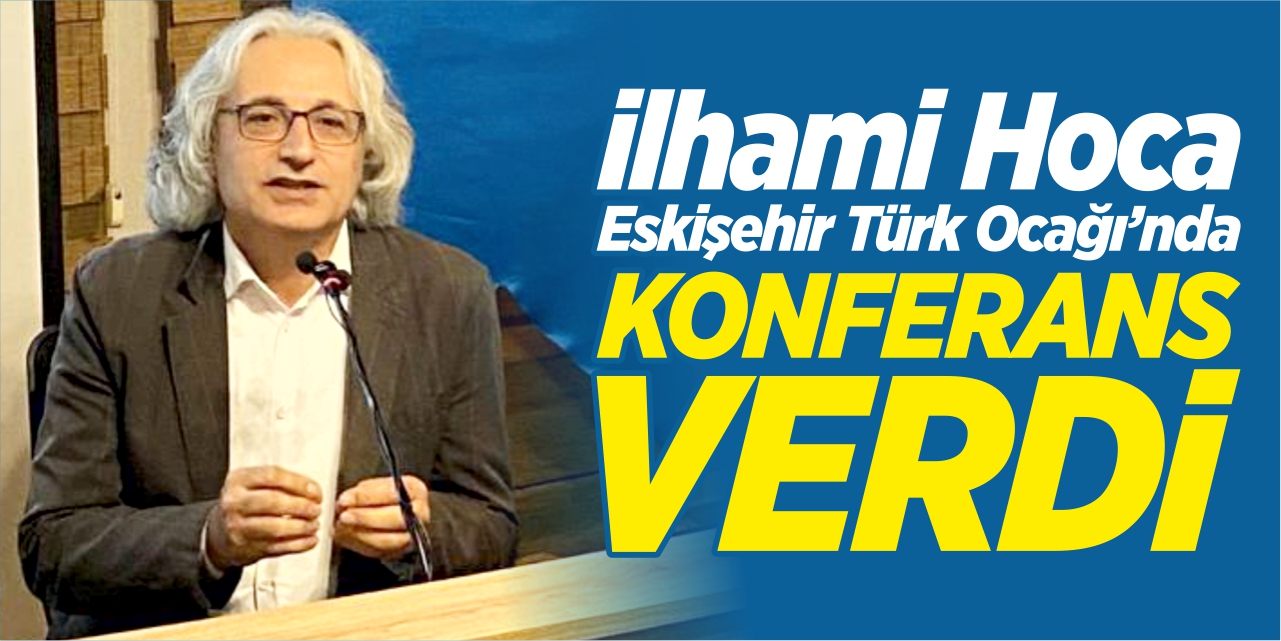 İlhami Hoca, Eskişehir Türk Ocağı'nda konferans verdi