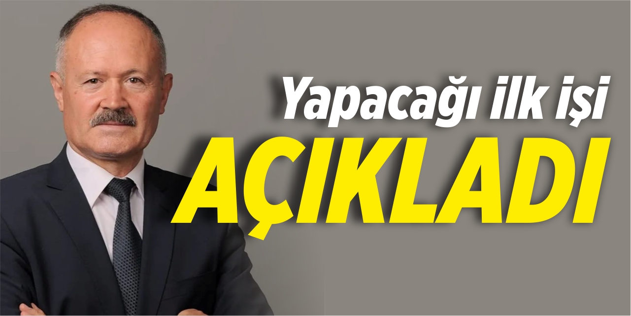 Yapacağı ilk işi açıkladı