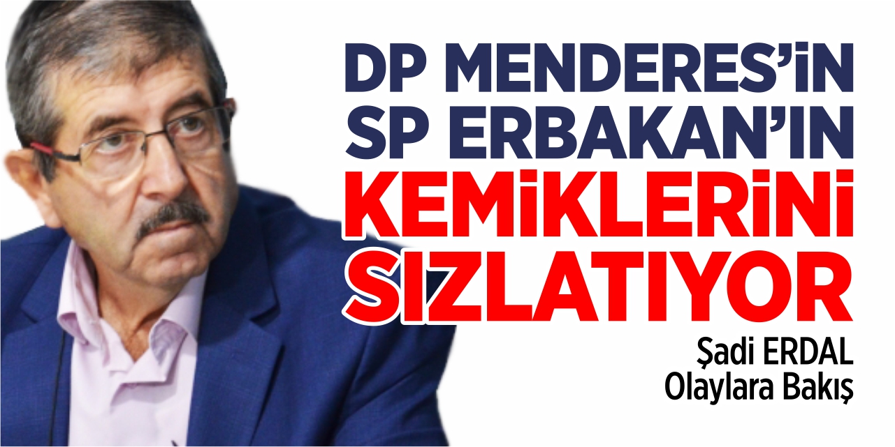 DP Menderes’in, SP Erbakan’ın kemiklerini sızlatıyor