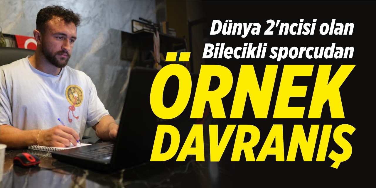 Dünya 2.'si olan Bilecikli sporcudan örnek davranış