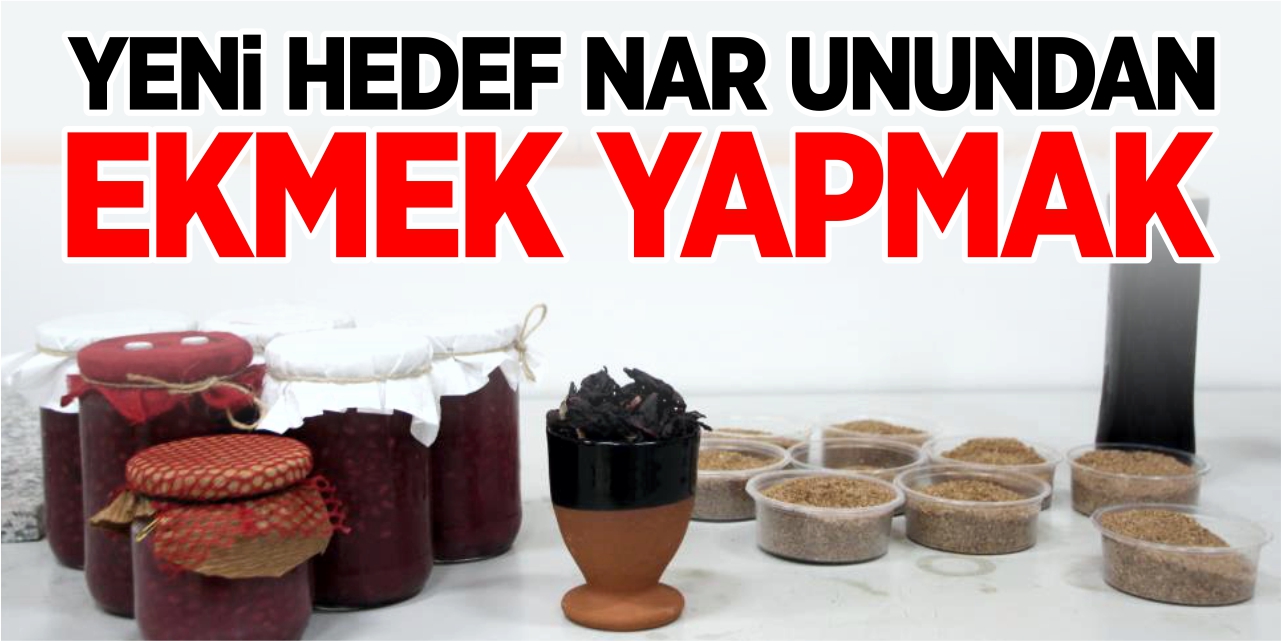 Yeni hedef nar unundan ekmek yapmak