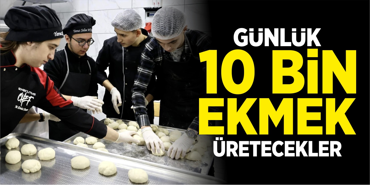 Öğrenciler günlük 10 bin ekmek üretecek