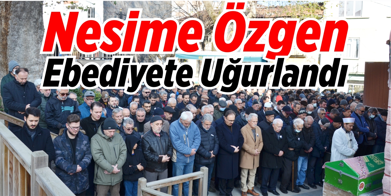 Nesime Özgen ebediyete uğurlandı