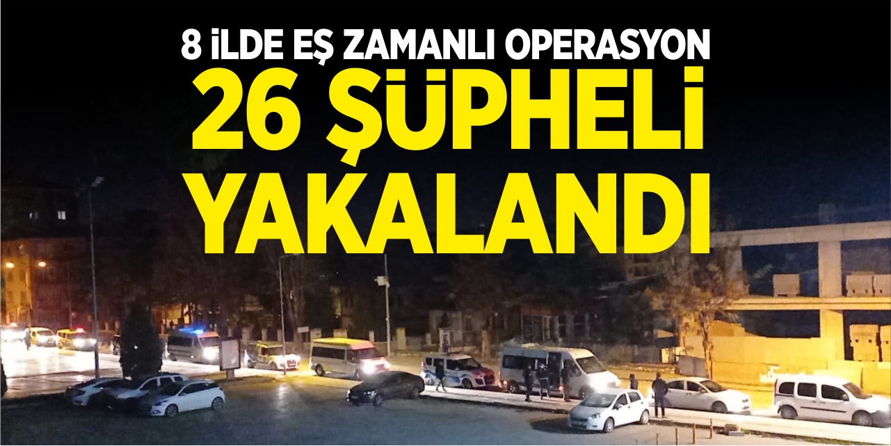 26 şüpheli yakalandı