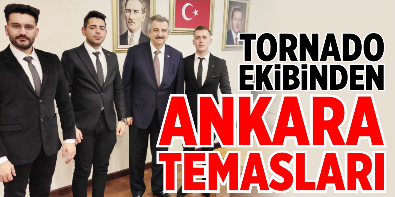 TORNADO ekibinden Ankara temasları