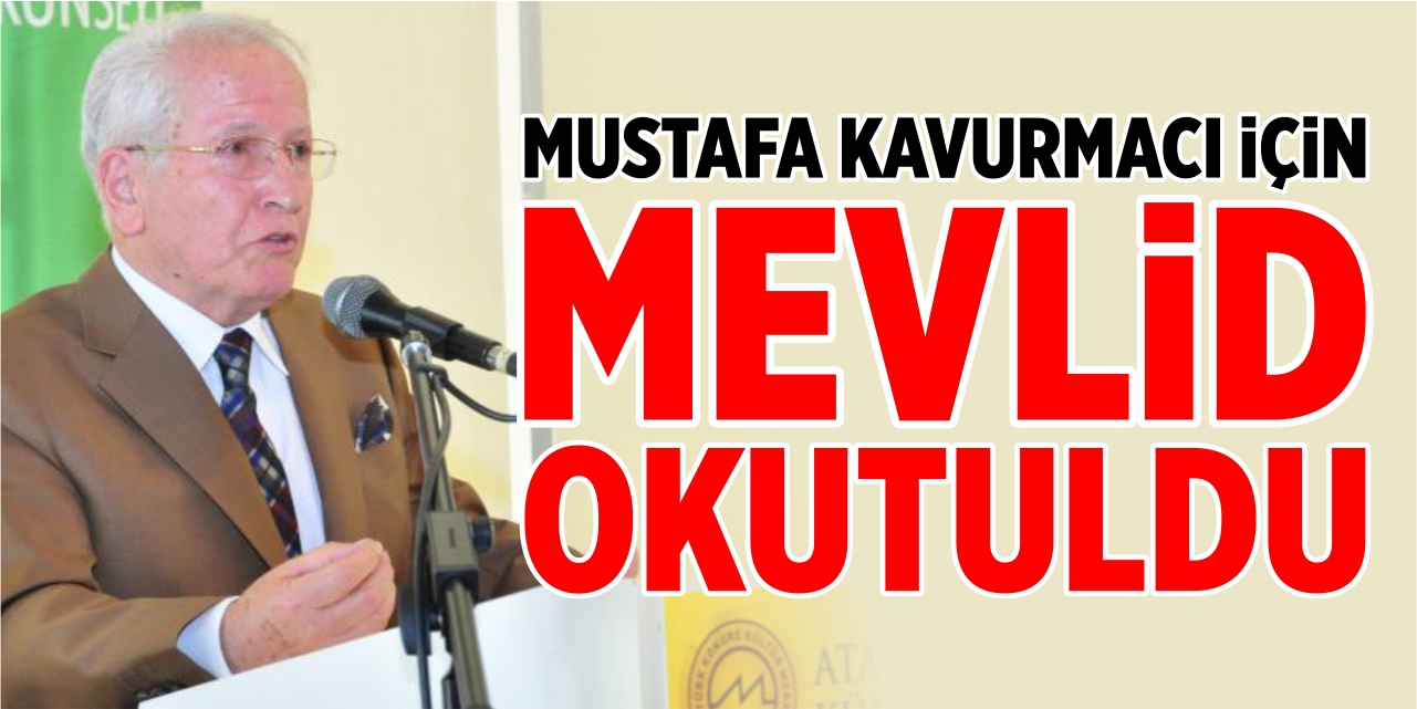 Mustafa Kavurmacı için mevlid okutuldu