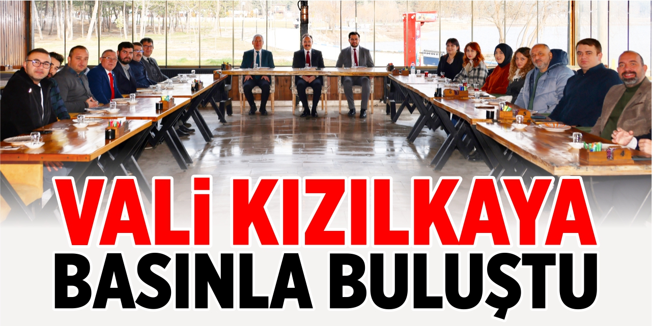 Vali Kızılkaya basınla buluştu