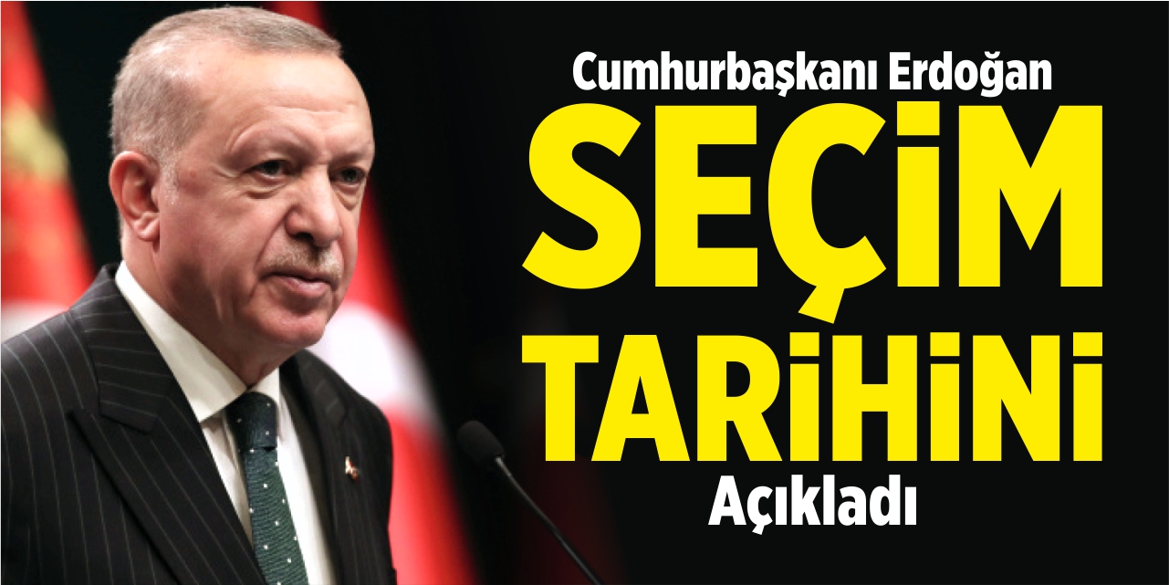 Cumhurbaşkanı Erdoğan seçim tarihini açıkladı