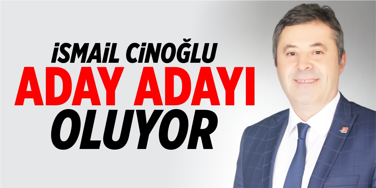 İsmail Cinoğlu aday adayı oluyor