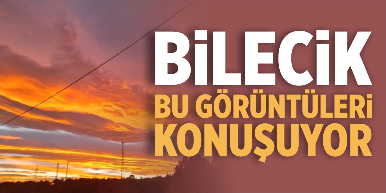 Bilecik bu görüntüleri konuşuyor