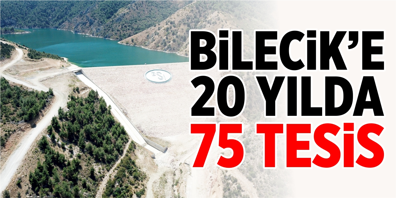 Bilecik'e 20 yılda 75 tesis