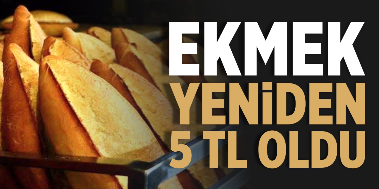 Ekmek yeniden 5 TL oldu