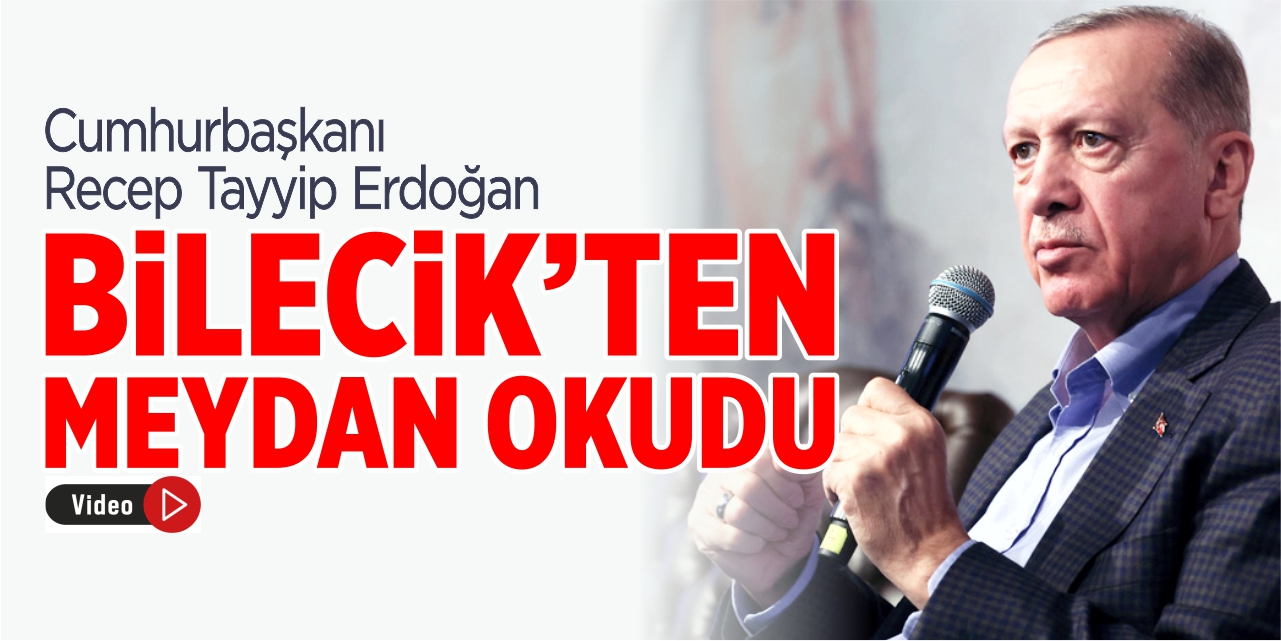 Cumhurbaşkanı Erdoğan, Bilecik’ten meydan okudu