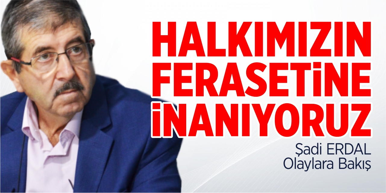 Halkımızın Ferasetine İnanıyoruz