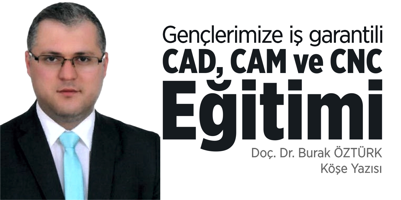 Gençlerimize iş garantili CAD, CAM ve CNC eğitimi