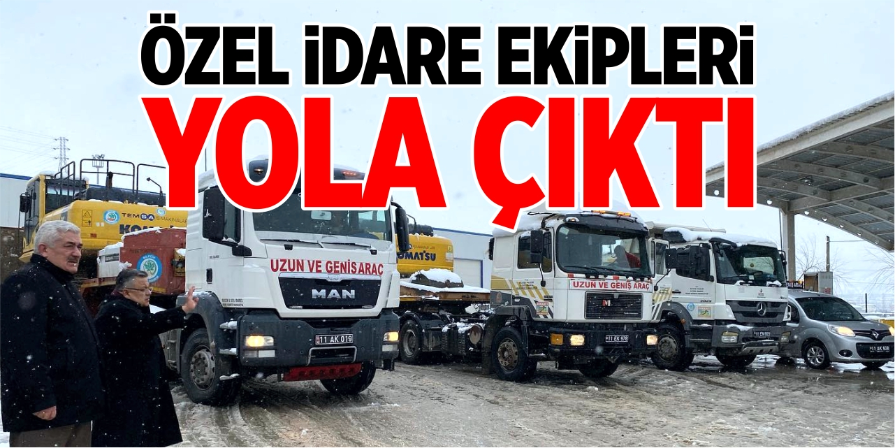 Özel idare ekipleri yola çıktı