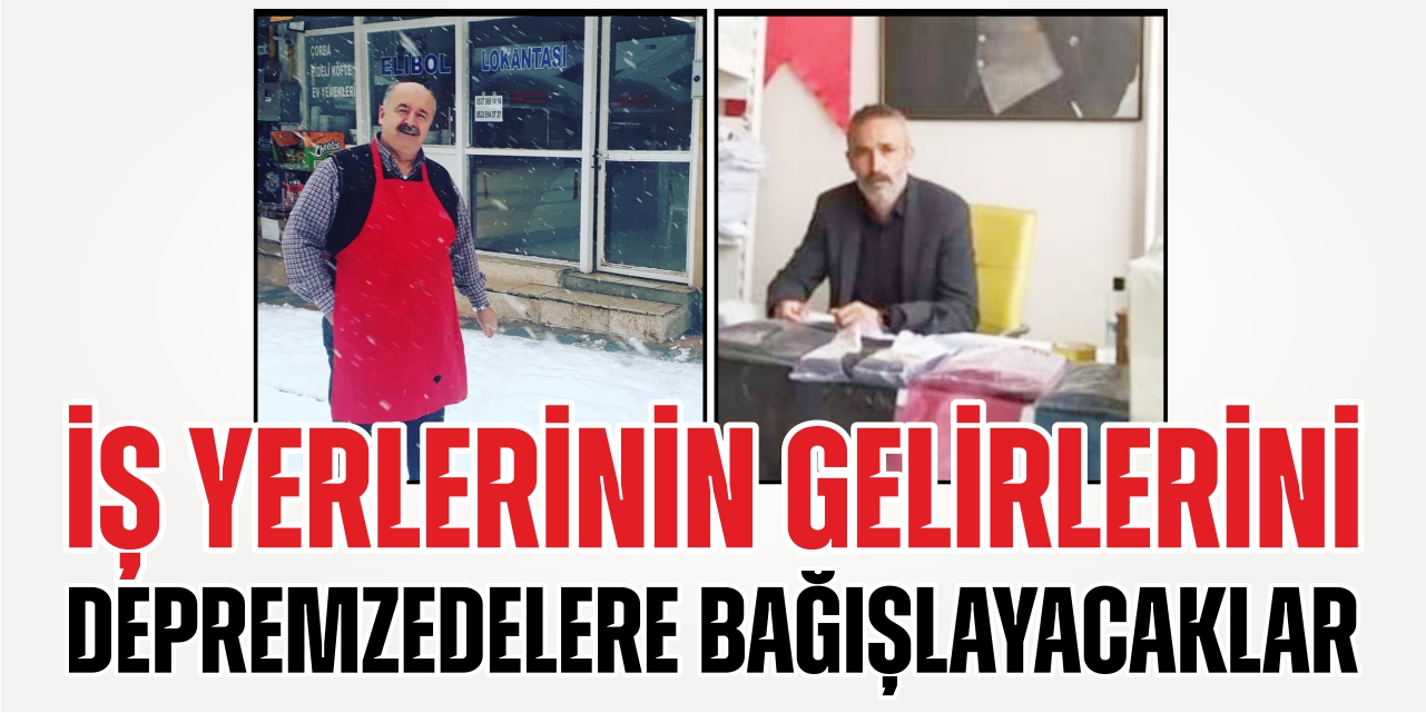 İş yerlerinin gelirlerini depremzedelere bağışlayacaklar