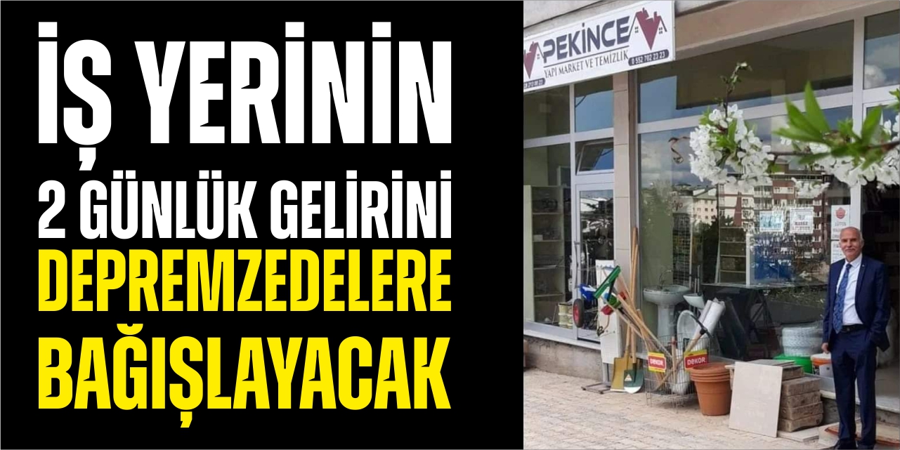 İş yerinin 2 günlük gelirini depremzedelere bağışlayacak