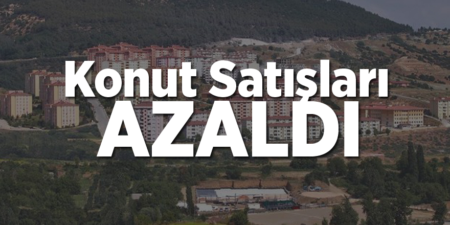 Konut satışları azaldı