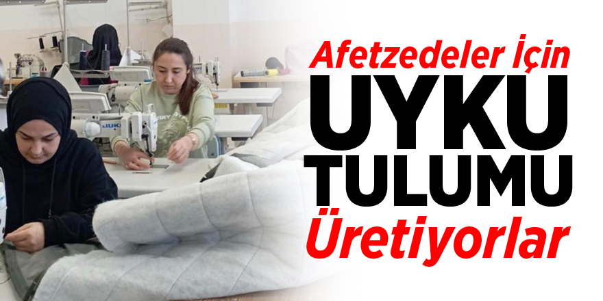 Afetzedeler İçin Uyku Tulumu Üretiyorlar