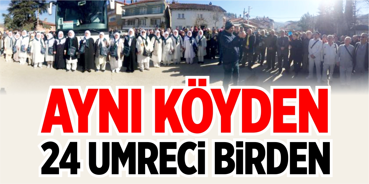 Aynı köyden 24 umreci birden