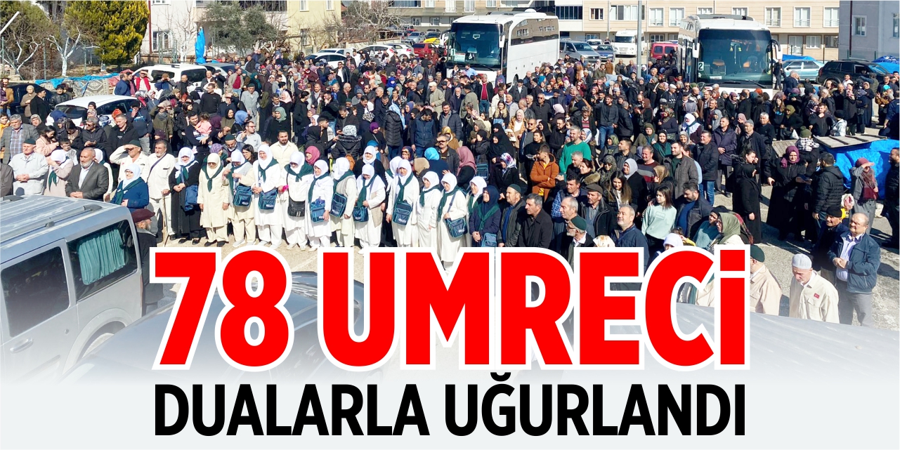 78 umreci dualarla uğurlandı