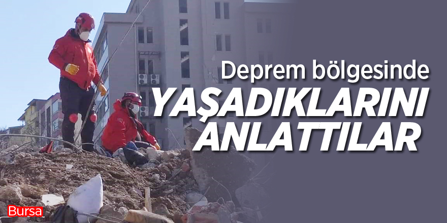 Deprem bölgesinde yaşadıklarını anlattı