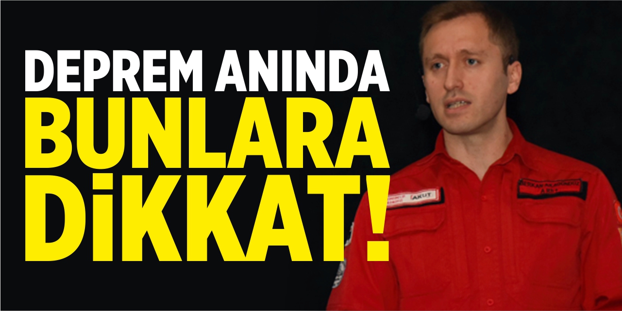 Deprem anında bunlara dikkat!