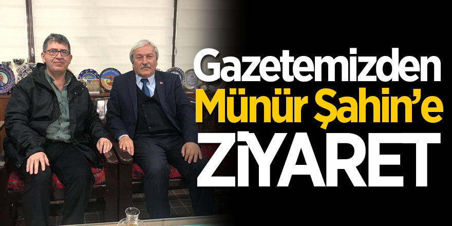 Gazetemizden Münür Şahin'e ziyaret