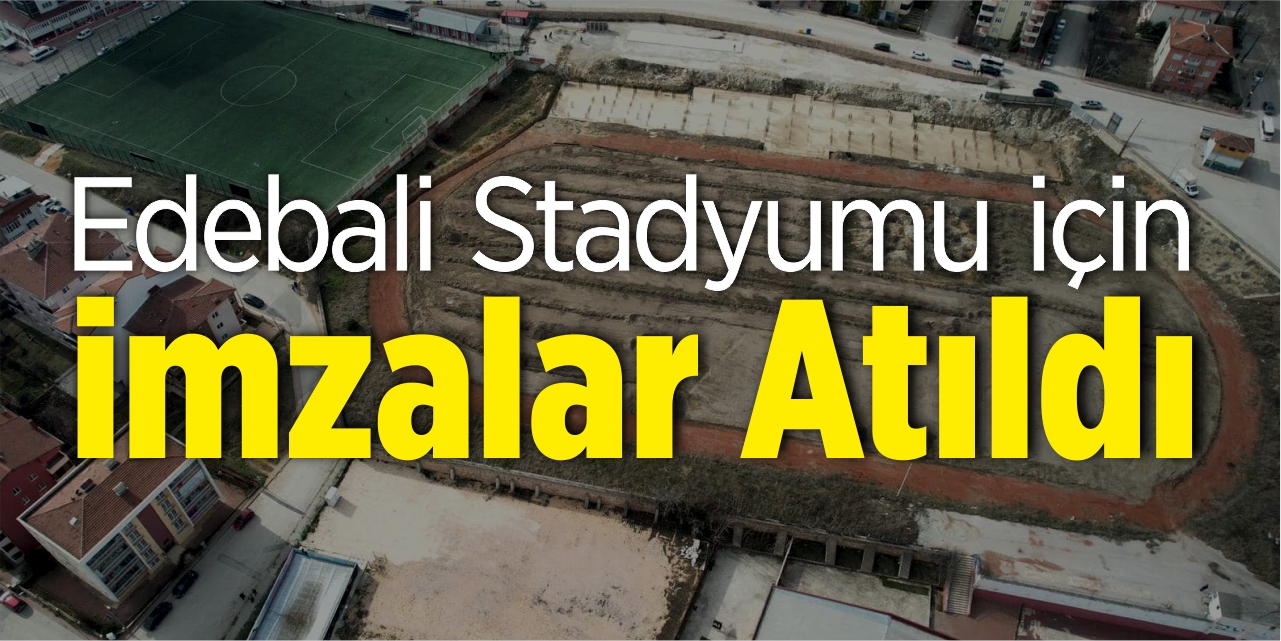 Edebali Stadyumu için imzalar atıldı