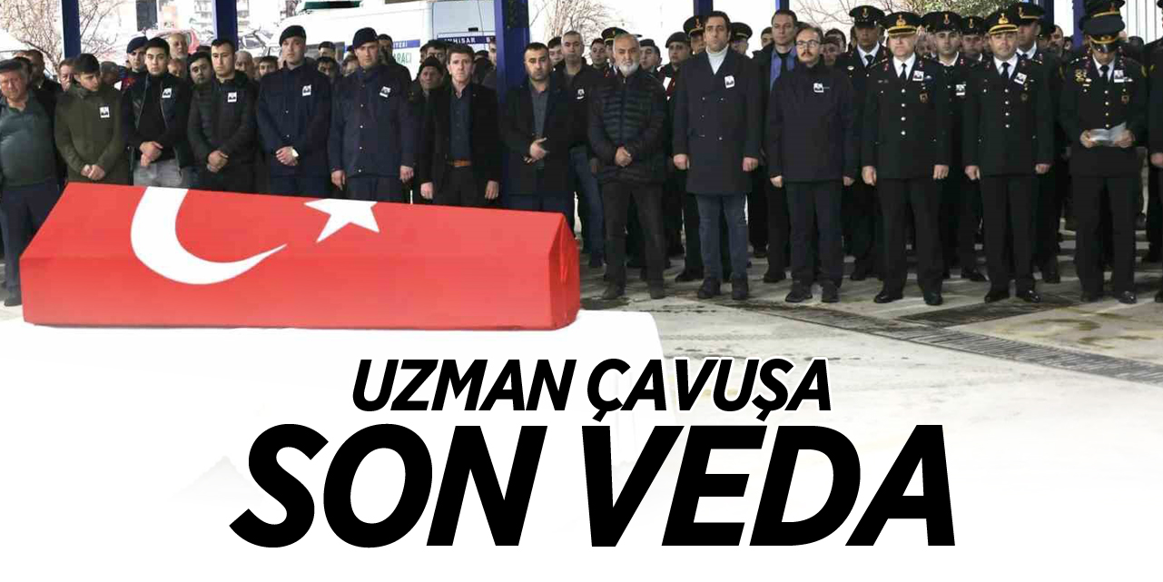 Görevi başında hayatını kaybeden uzman çavuşa veda