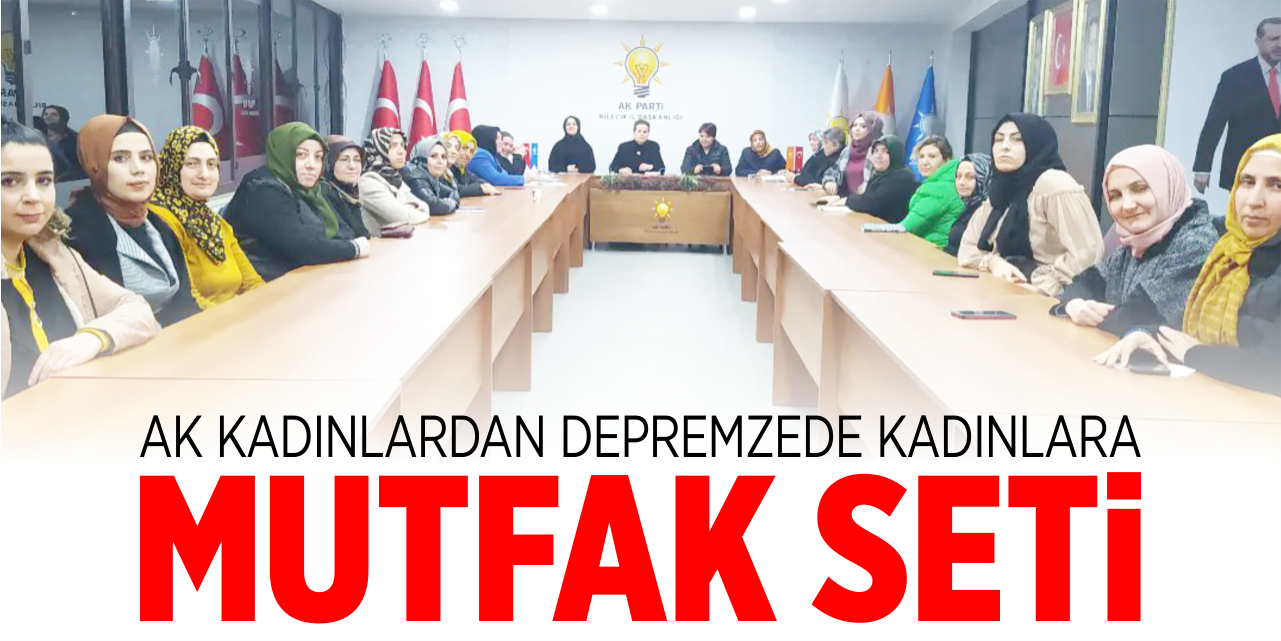 AK Kadınlardan depremzede kadınlara mutfak seti