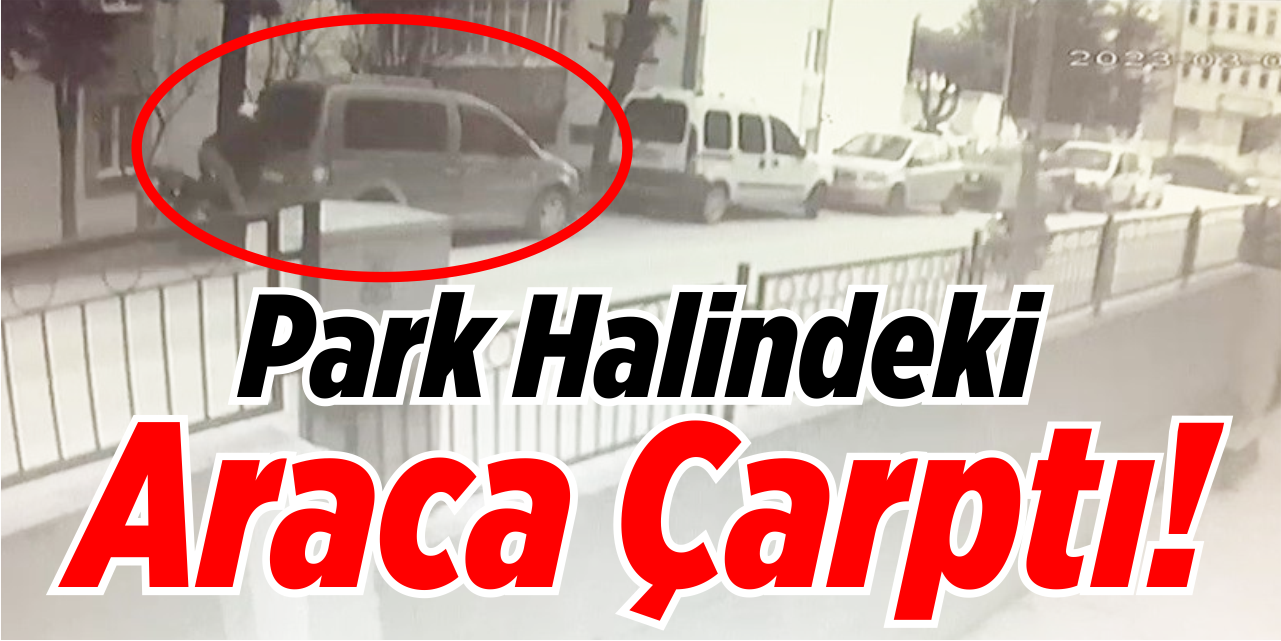 Park halindeki araca çarptı