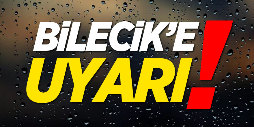 Bilecik'e Uyarı!