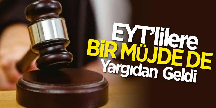 EYT’lilere bir müjde de yargıdan geldi