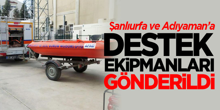 Şanlıurfa ve Adıyaman’a destek ekipmanları gönderildi