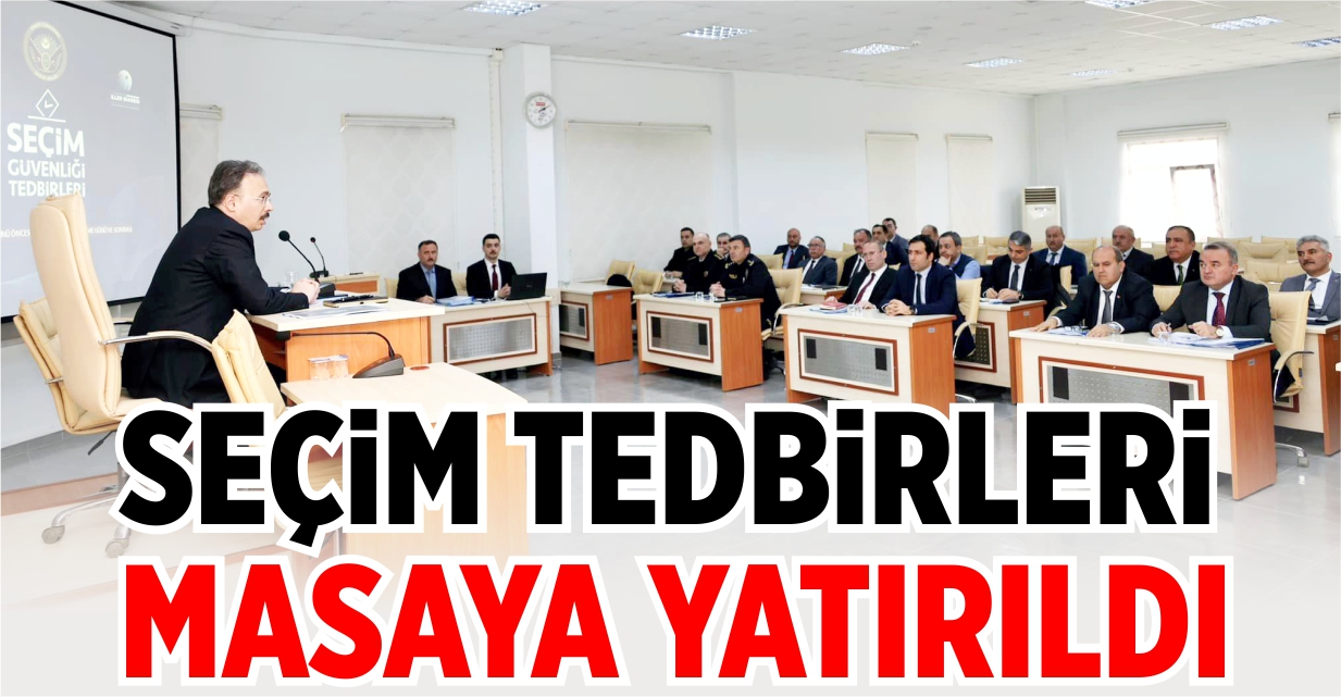 Seçim tedbirleri masaya yatırıldı