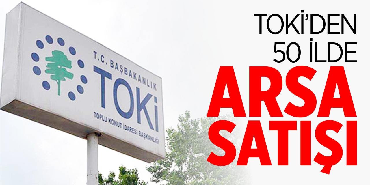 TOKİ’den 50 ilde 575 arsa satışı