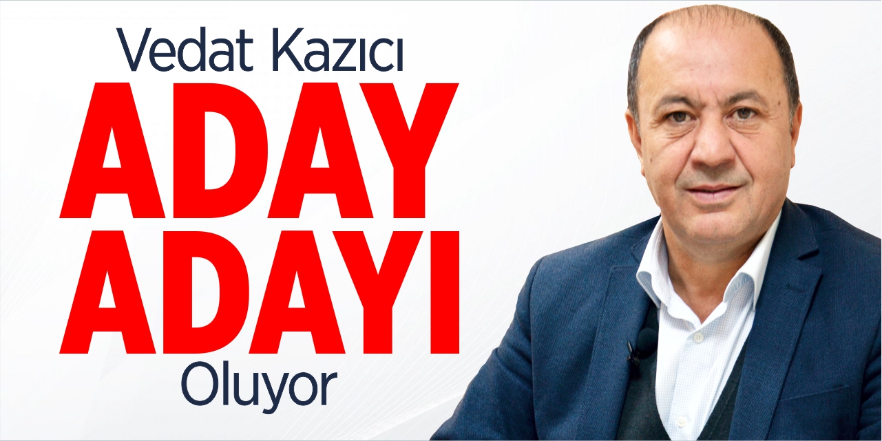 Vedat Kazıcı aday adayı oluyor