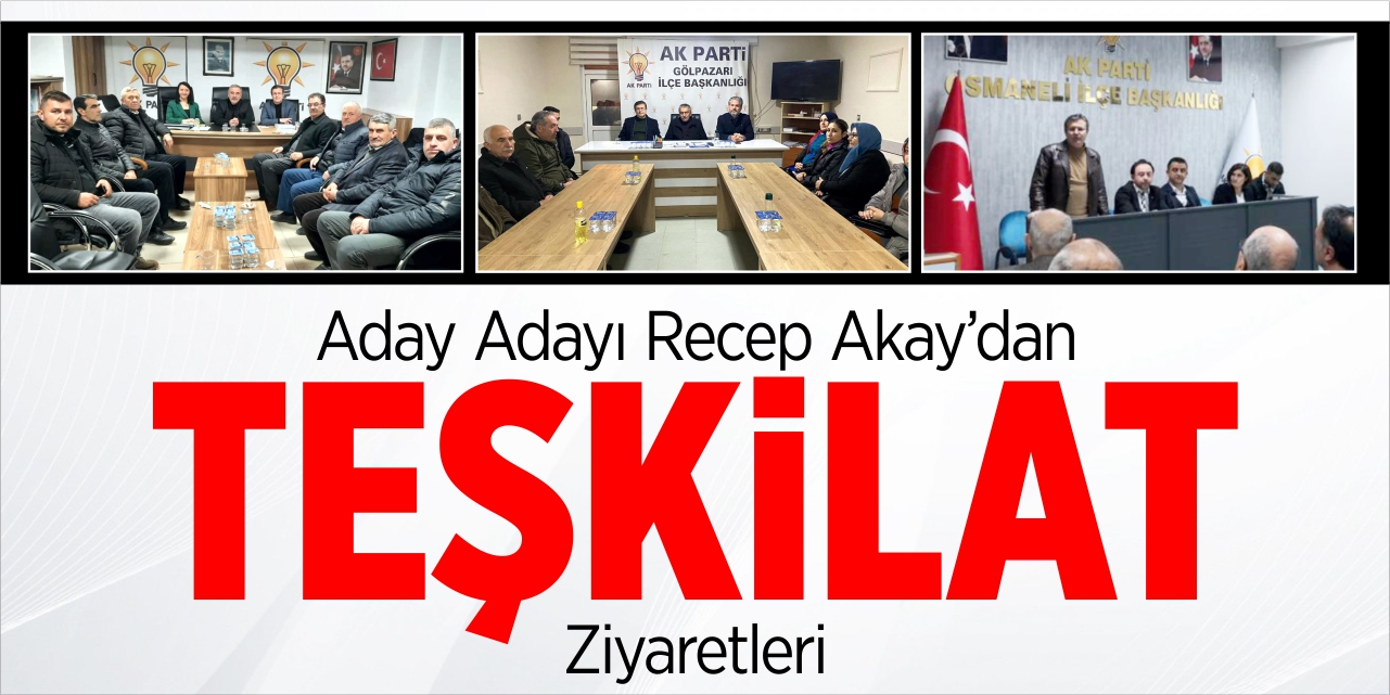 Recep Akay’dan teşkilat ziyaretleri