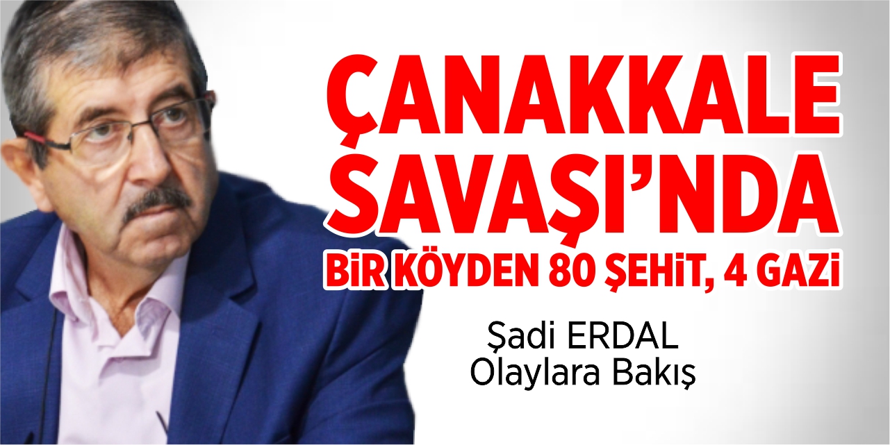 Çanakkale Savaşı'nda bir köyden 80 şehid, 4 gazi